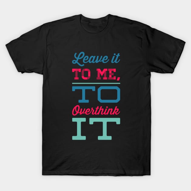 Leave it to me to overthink it hold on let me overthink this T-Shirt by BoogieCreates